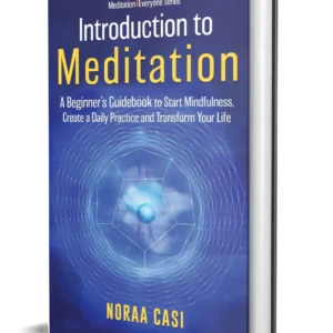 Introduction to Meditation: A beginner’s guidebook to start mindfulness, create a daily practice and transform your life